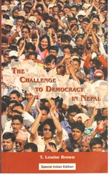 The Challenge to Democracy in Nepal - T Louise Brown -  Politics